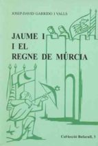 JAUME I I EL REGNE DE MÚRCIA, de Josep-David Garrido i Valls | portada del libro