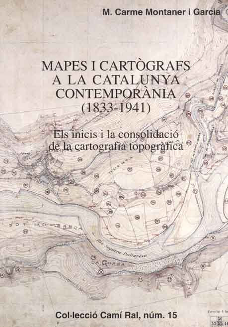 MAPES I CARTÒGRAFS A LA CATALUNYA CONTEMPORÀNIA (1833-1941), de MONTANER I GARCIA, M. CARME | portada del libro