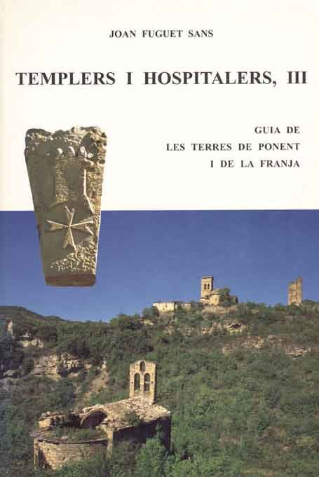 TEMPLERS I HOSPITALERS III. GUIA DE LES TERRES DE PONENT I LA FRANJA, de FUGUET SANS, JOAN | portada del libro
