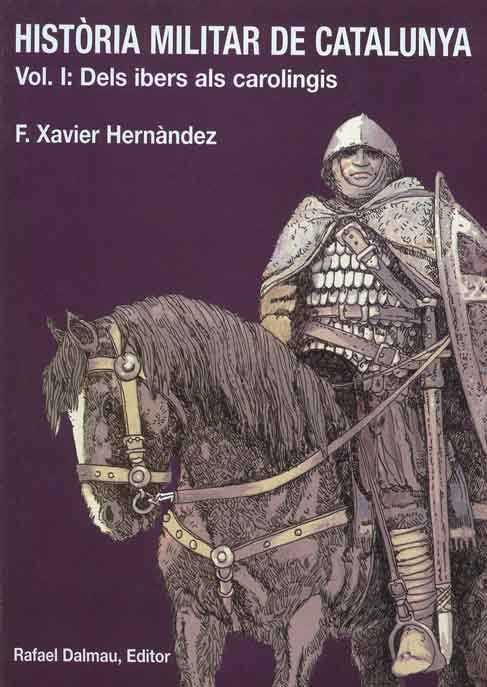 HISTÒRIA MILITAR DE CATALUNYA, I. DELS IBERS ALS CAROLÍNGIS, de HERNÀNDEZ CARDONA, FRANCESC XAVIER | portada del libro