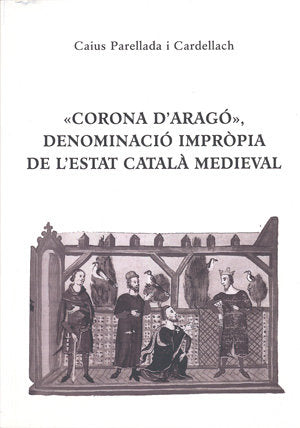 CORONA D'ARAGO, DENOMINACIO IMPROPIA DE L'ESTAT CATALA MEDIEVAL, de PARELLADA, CAIUS | portada del libro