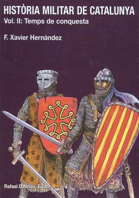 HISTÒRIA MILITAR DE CATALUNYA, II. TEMPS DE CONQUESTA, de HERNÀNDEZ CARDONA, FRANCESC XAVIER | portada del libro