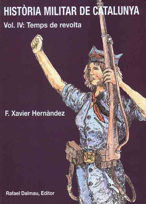 HISTÒRIA MILITAR DE CATALUNYA, IV. TEMPS DE REVOLTA, de HERNÀNDEZ CARDONA, FRANCESC XAVIER | portada del libro