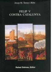 FELIP V CONTRA CATALUNYA, de TORRAS I RIBÉ, JOSEP M. | portada del libro