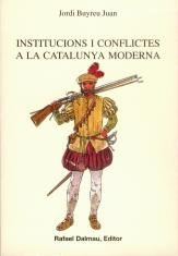 INSTITUCIONS I CONFLICTES A LA CATALUNYA MODERNA, de BUYREU JUAN, JORDI | portada del libro