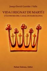 VIDA I REGNAT DE MARTÍ I. L'ÚLTIM REI DEL CASAL DE BARCELONA, de GARRIDO I VALLS, JOSEP-DAVID | portada del libro