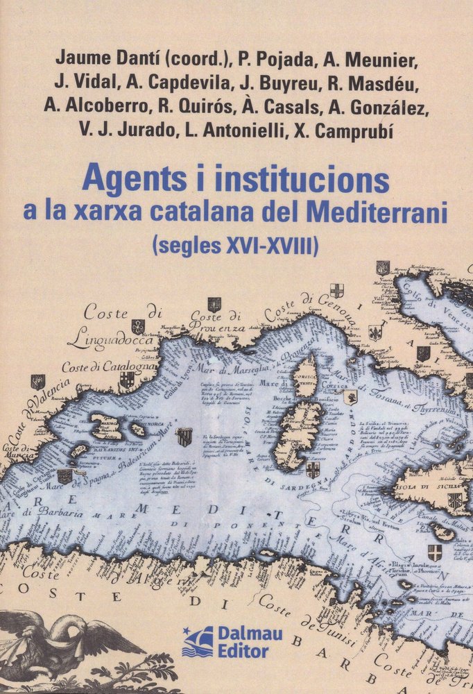 AGENTS I INSTITUCIONS A LA XARXA CATALANA DEL MEDITERRANI (SEGLES XVI-XVIII), de DANTI, JAUME (COORD.) | portada del libro
