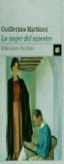 MUJER DEL MAESTRO, LA, de GUILLERMO MARTíNEZ | portada del libro