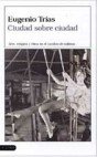 Ciudad sobre ciudad, de TRIAS,EUGENIO | portada del libro