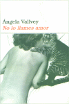 No lo llames amor, de VALLVEY,ANGELA | portada del libro