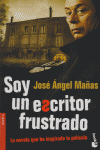 Soy un escritor frustrado, de JOSE ANGEL MAÑAS | portada del libro
