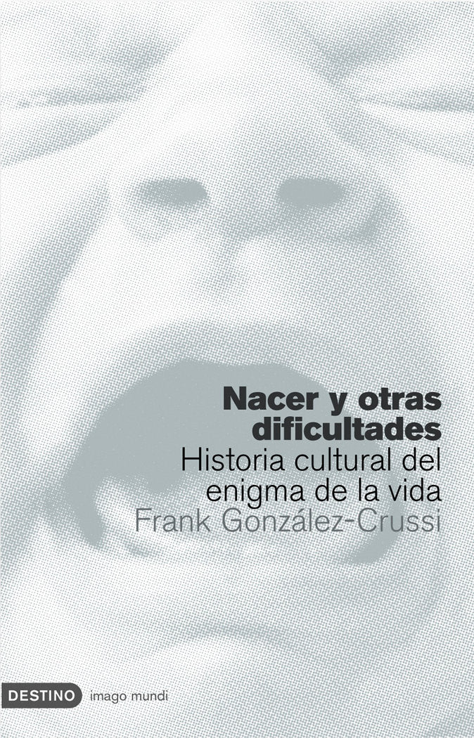 Nacer y otras dificultades, de González-Crussi, Francisco | portada del libro