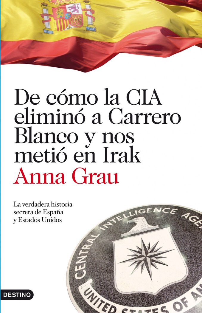De cómo la CIA eliminó a Carrero Blanco y nos metió en Irak, de Grau | portada del libro