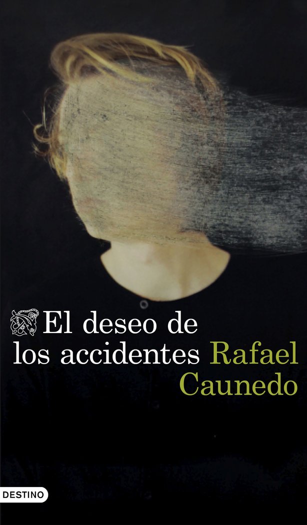 EL DESEO DE LOS ACCIDENTES, de RAFAEL CAUNEDO | portada del libro