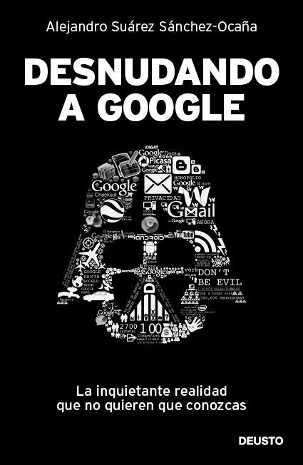Desnudando a Google, de Suárez Sánchez-Ocaña, Alejandro | portada del libro