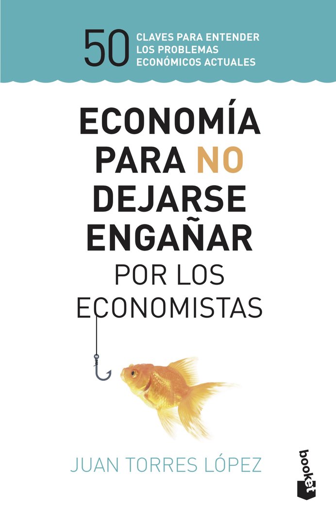 Economía para no dejarse engañar por los economistas, de Torres López | portada del libro