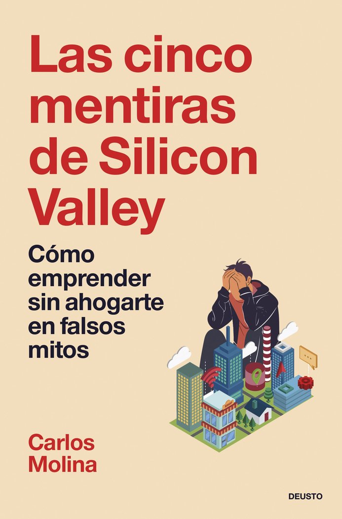 LAS CINCO MENTIRAS DE SILICON VALLEY, de MOLINA DEL RIO, CARLOS | portada del libro
