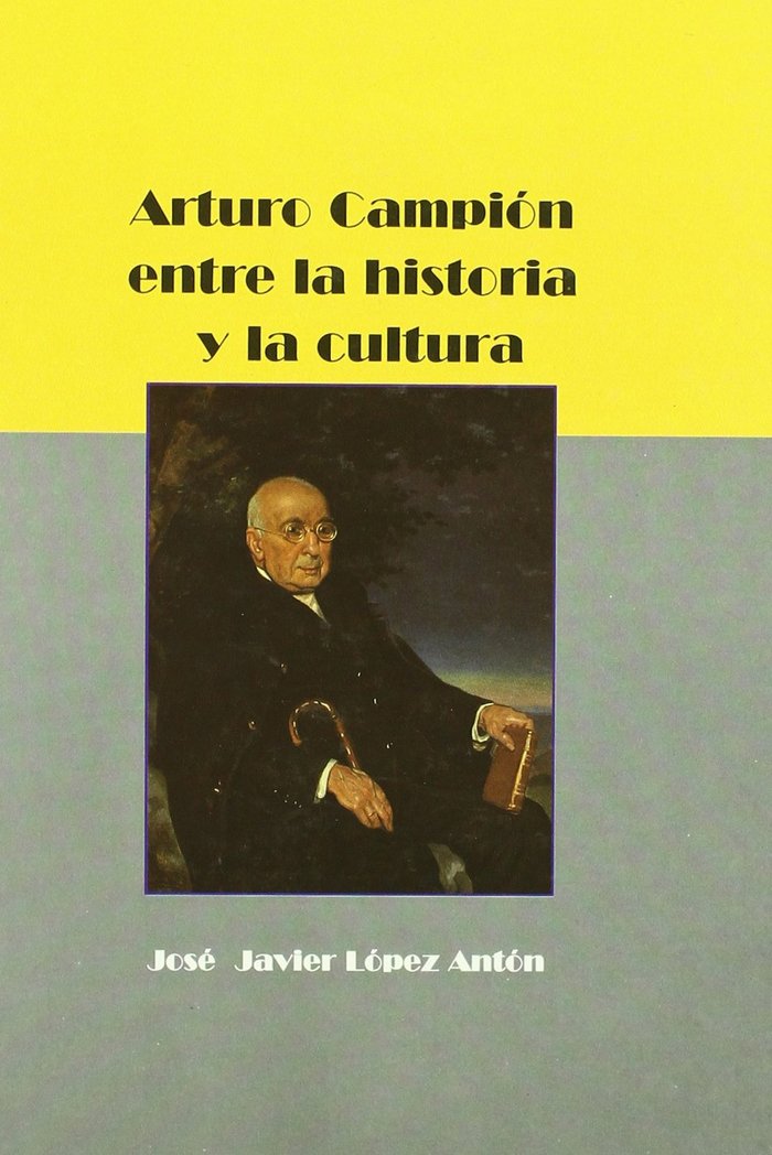 ARTURO CAMPION ENTRE LA HISTORIA Y LA CULTURA, de LOPEZ ANTON | portada del libro