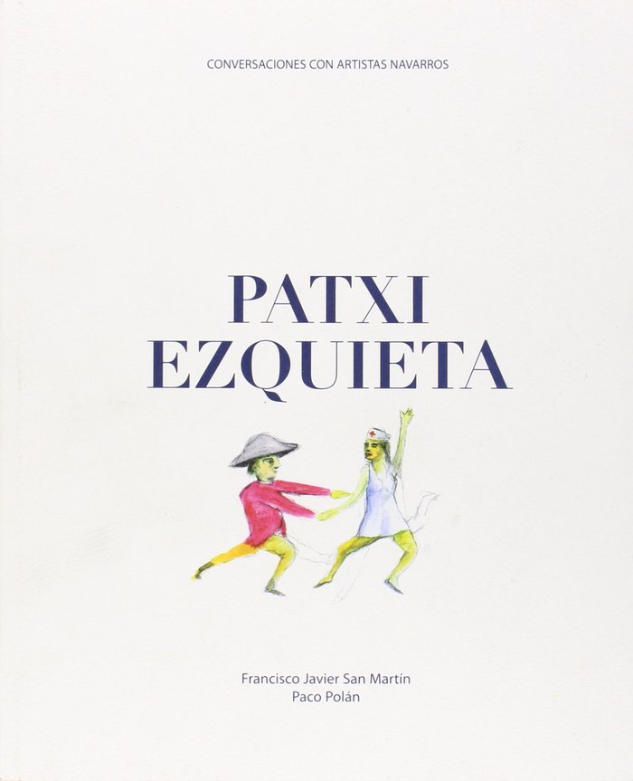 Conversaciones con artistas navarros: Patxi Ezquieta, de San Martín Martínez | portada del libro
