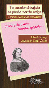 Tu amante ultrajada no puede ser tu amiga, de GOMEZ DE AVELLANEDA | portada del libro