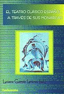 El teatro clásico a través de sus monarcas, de GARCIA LORENZO | portada del libro