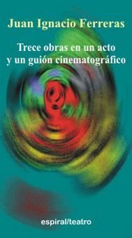 Trece obras en un acto y un guión cinematográfico, de Ferreras | portada del libro