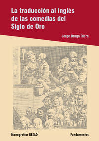 La traducción al inglés de las comedias del siglo de oro, de BRAGA RIERA, JORGE | portada del libro
