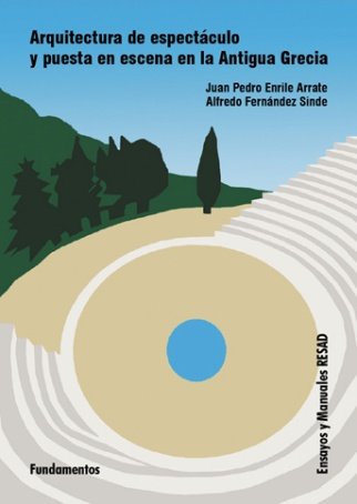 Arquitectura de espectáculo y puesta en escena en la antigua Grecia., de Enrile Arrate, Juan Pedro | portada del libro