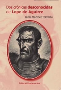 Dos crónicas desconocidas de Lope de Aguirre, de Martínez Tolentino, Jaime | portada del libro