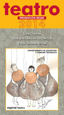Teatro. Promoción RESAD 2014, de Correa, Fernández de Sevill,Gómez Urda, Lola, Lola, Félix | portada del libro