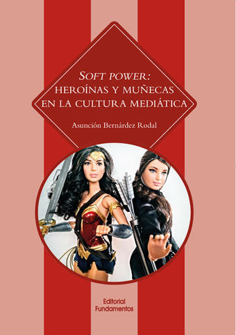 Soft Power: heroínas y muñecas en la cultura mediática, de Bernárdez Rodal, Asunción | portada del libro