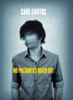 No preguntes quién soy, de Care Santos | portada del libro