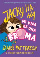 JACKY HA-HA 2. MI VIDA ES UNA BROMA, de James Patterson | portada del libro