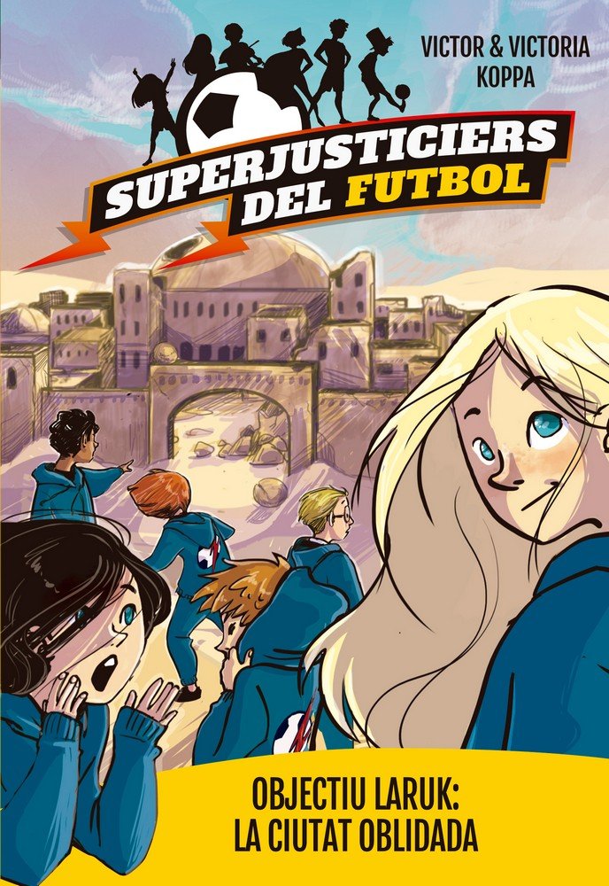 Superjusticiers del Futbol 5. Objectiu Laruk: la ciutat oblidada, de Koppa, Victor | portada del libro
