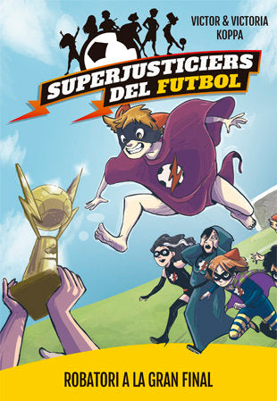 Superjusticiers del Futbol 6. Robatori a la gran final, de Koppa, Victor | portada del libro