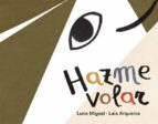 Hazme volar, de Luna Miguel | portada del libro