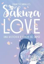 SAKURA LOVE: UNA HISTORIA D AMOR A JAPO, de Francesc Miralles | portada del libro