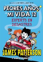 LOS PEORES AÑOS DE MI VIDA 12: EXPERTO EN DESASTRES, de James Patterson | portada del libro