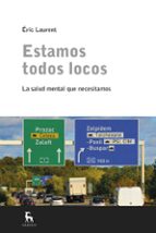 ESTAMOS TODOS LOCOS. LA SALUD MENTAL QUE NOS HACE, de Éric Laurent | portada del libro