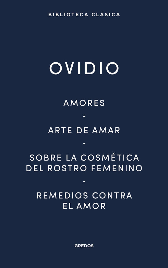AMORES. ARTE DE AMAR. SOBRE LA COSMÉTICA DEL ROSTRO FEMENÍNO. REMEDIOS CONTRA EL, de Ovidio | portada del libro