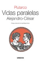 VIDAS PARALELAS. ALEJANDRO-CÉSAR, de Plutarco | portada del libro