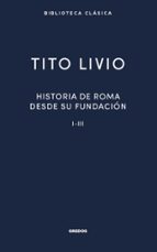 HISTORIA ROMA DESDE SU FUNDACIÓN I-III, de Tito Livio | portada del libro