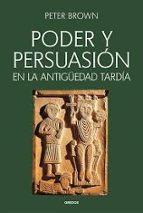 PODER Y PERSUASIÓN EN LA ANTIGÜEDAD TARDÍA, de Peter Brown | portada del libro