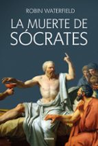 MUERTE DE SÓCRATES, LA, de Robin Waterfield | portada del libro