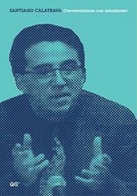 Santiago Calatrava. Conversaciones con estudiantes, de LEWIS KAUSEL, CECILIA | portada del libro
