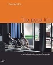 THE GOOD LIFE: A GUIDED VISIT TO THE HOUSES OF MODERNITY, de ABALOS | portada del libro