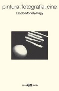 Pintura, fotograf¡a, cine y otros escritos sobre fotograf¡a, de MOHOLY-NAGY, LASZLO | portada del libro