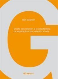 El arte con relación a la arquitectura. La arquitectura con relación al arte, de Graham, Dan | portada del libro