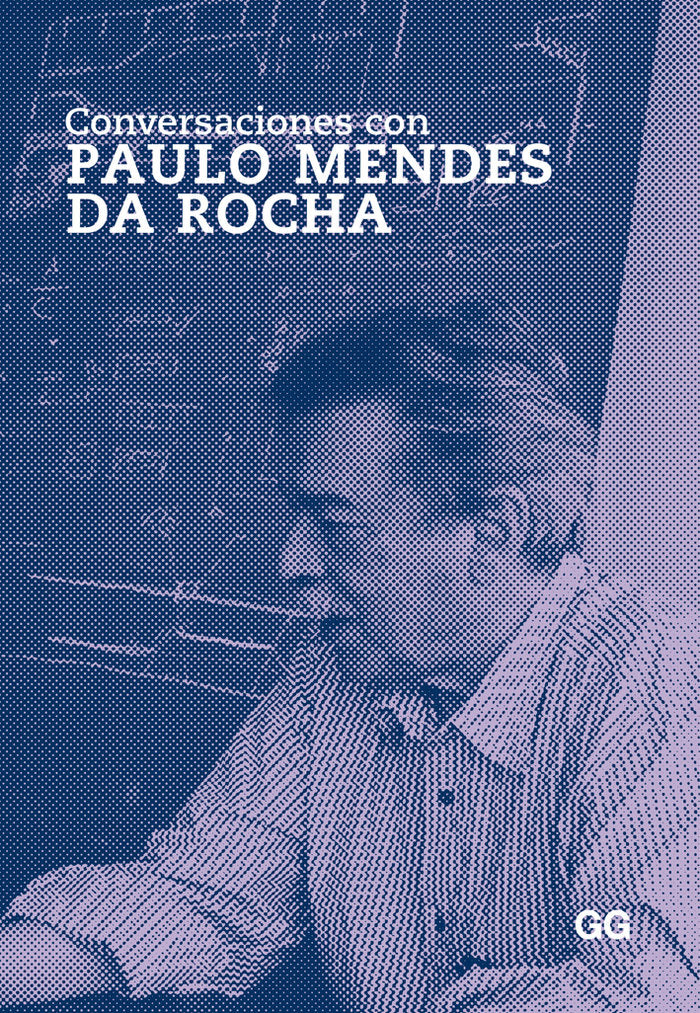 Conversaciones con Paulo Mendes da Rocha, de ROCHA, PAULO MENDES DA | portada del libro