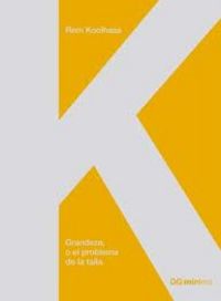 Grandeza, o el problema de la talla, de Koolhaas, Rem | portada del libro